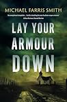 Lay Your Armour Down by Michael Farris Smith
