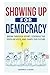 Showing Up For Democracy: B...