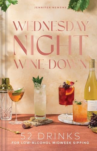 Wednesday Night Wine-Down: 52 Drinks for Low-Alcohol Midweek Sipping (Hardcover)