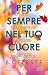 Per Sempre nel Tuo Cuore by B. Celeste Per Sempre nel Tuo Cuore by B. Celeste