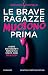 LE BRAVE RAGAZZE MUOIONO PRIMA