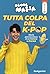 TUTTA COLPA DEL K-POP (NUOVA EDIZIONE)