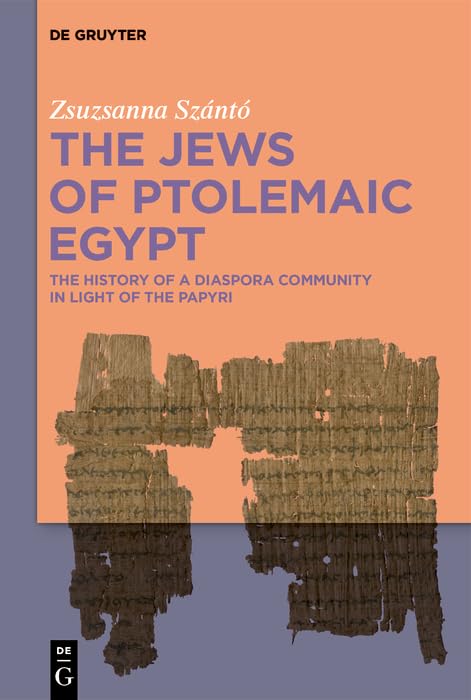 The Jews of Ptolemaic Egypt: The History of a Diaspora Community in Light of the Papyri (Kindle Edition)