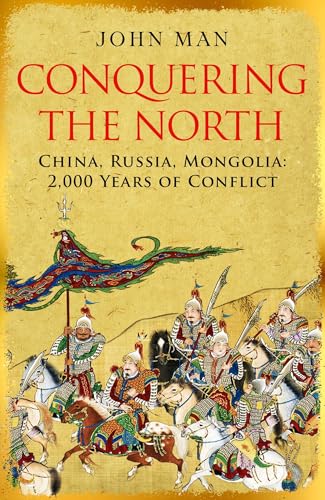 Conquering the North: China, Russia, Mongolia: 2,000 Years of Conflict (Kindle Edition)