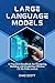 Large Language Models: A Practical Handbook for Designing, Building and Deploying Efficient LLMs from scratch