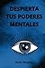 Despierta tus Poderes Mentales (Spanish Edition)