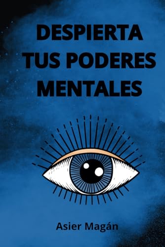 Despierta tus Poderes Mentales (Spanish Edition)