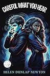 Careful What You Hear by Helen Dunlap Newton