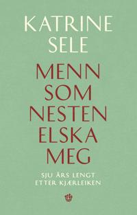 Menn som nesten elska meg - Sju års lengt etter kjærleiken (Hardcover)
