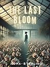 The Last Bloom: A...