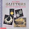 All That Glitters: The Story of Gold and Silver