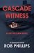Cascade Witness by Rob Phillips Cascade Witness by Rob Phillips