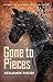 Gone to Pieces