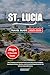 ST. LUCIA TRAVEL GUIDE 2025-2026 by GLEASON VERNON