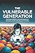 The Vulnerable Generation: ...