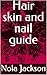 Hair skin and nail guide