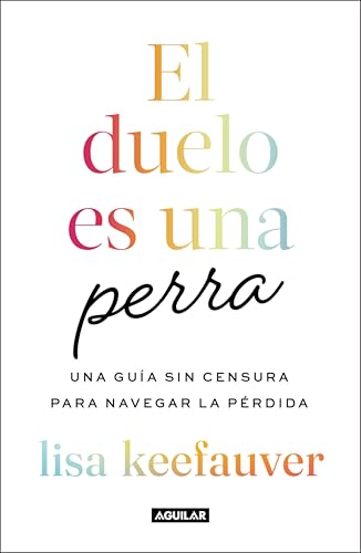 El duelo es una perra: Una guía sin censura para navegar la pérdida (Spanish Edition)