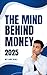 The Mind Behind Money: Unde...