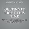 Getting It Right This Time by Matthew Walters; Orna Walters