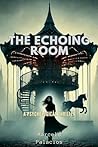 The Echoing Room: Unravel corruption, face dangerous betrayals, and dive into a high-stakes battle for justice. A Pschological Thriller.