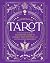 The Sacred Art of Tarot: An Essential Guide for Reading the Cards to Enhance Your Intuition and Reveal Life’s Meanings