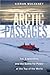 Arctic Passages: Ice, Exploration, and the Battle for Power at the Top of the World