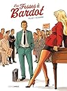 Le Fesses à Bardot - Tome 1 - Les fesses à Bardot by Philippe Pelaez