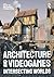 Architecture and Videogames by Vincent Hui