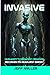 Invasive: Gripping Sci-Fi Thriller, A chilling vision of a future where technology hunts you down. A suspenseful fiction of pure horror and mystery.