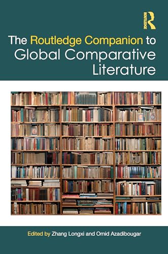 The Routledge Companion to Global Comparative Literature (Routledge Literature Companions)
