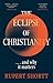 The Eclipse of Christianity: and why it matters