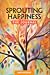 Sprouting Happiness: The Jo...