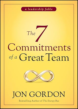 The 7 Commitments of a Great Team (Jon Gordon)