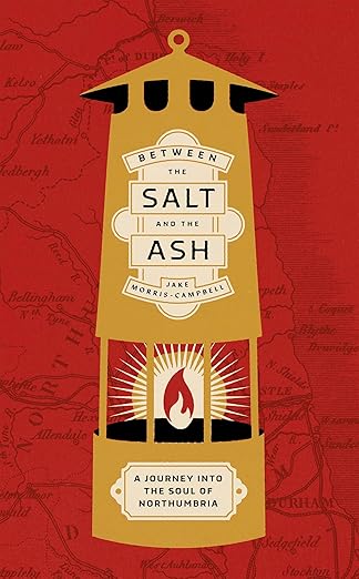 Between the salt and the ash: A journey into the soul of Northumbria (Hardcover)