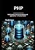 php: Build Scalable, Data-Driven Websites and Applications — A Practical Guide