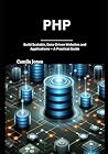 php: Build Scalable, Data-Driven Websites and Applications — A Practical Guide