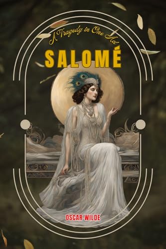 Salomé : A Tragedy in One Act: A Tragic Play With Original Classic Illustrations