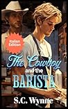 The Cowboy and the Barista by S.C. Wynne