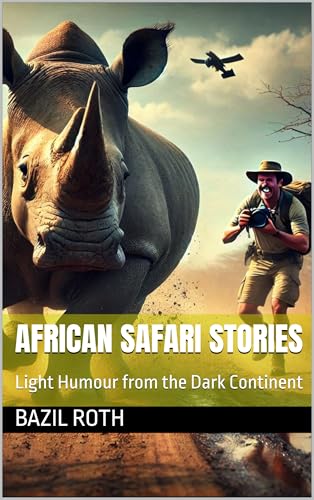 African Safari Stories: Light Humour from the Dark Continent (Kindle Edition)