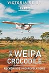 The Weipa Crocodile Trilogy Part 2: Reckonings and Revelations The Weipa Crocodile Trilogy Part 2: Reckonings and Revelations