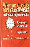 Why Do Clocks Run Clockwise? And Other Imponderables by David Feldman