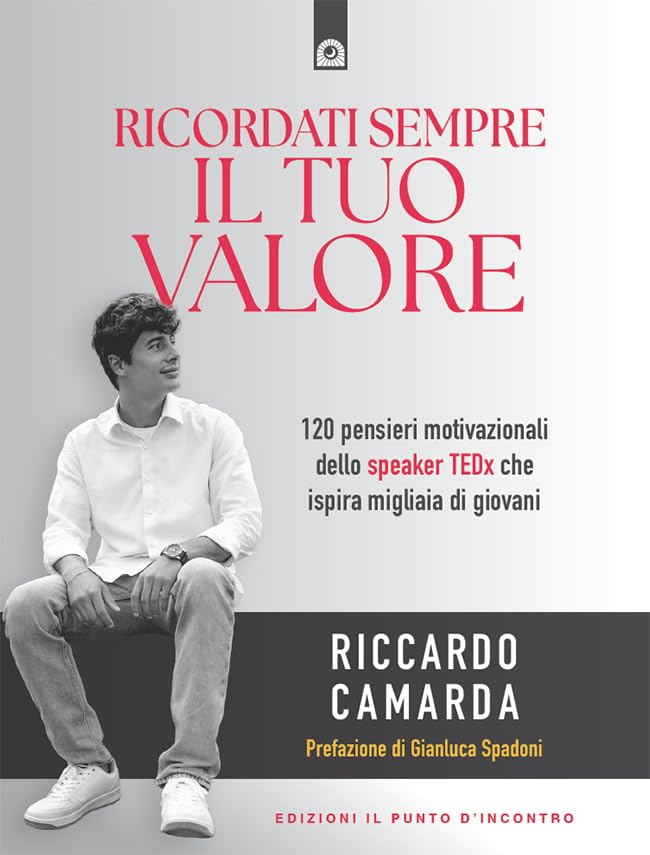Ricordati sempre il tuo valore: 120 pensieri motivazionali dello speaker TEDx che ispira migliaia di giovani. Prefazione di Gianluca Spadoni. (Italian Edition)