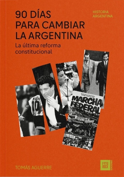 90 días para cambiar la Argentina: La última reforma constitucional