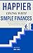 Happier Living With Simple ...