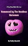 Romanced by The Headless Horseman: A Sexy Sleepy Hollow Short
