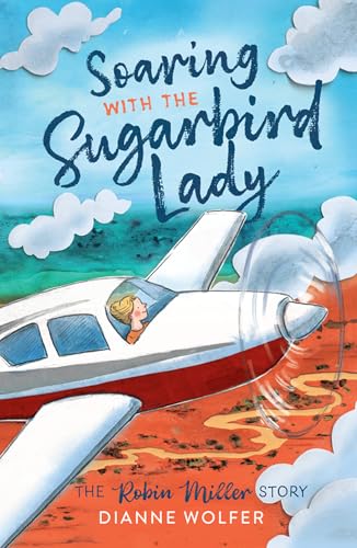 Soaring with the Sugarbird Lady: The Robin Miller Story (Kindle Edition)