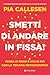 Smetti di andare in fissa!:...