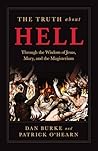 The Truth about Hell: Through the Wisdom of Jesus, Mary, and the Magisterium