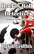 Rock & Roll Detective: A Johnny Walker Novel