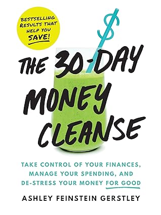 The 30-Day Money Cleanse: Take Control of Your Finances, Manage Your Spending, and De-stress Your Money for Good
